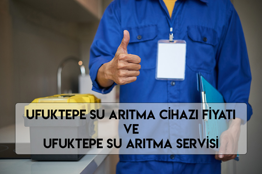 Ufuktepe Su Arıtma Cihazı Fiyatı Ve Ufuktepe Su Arıtma Servisi